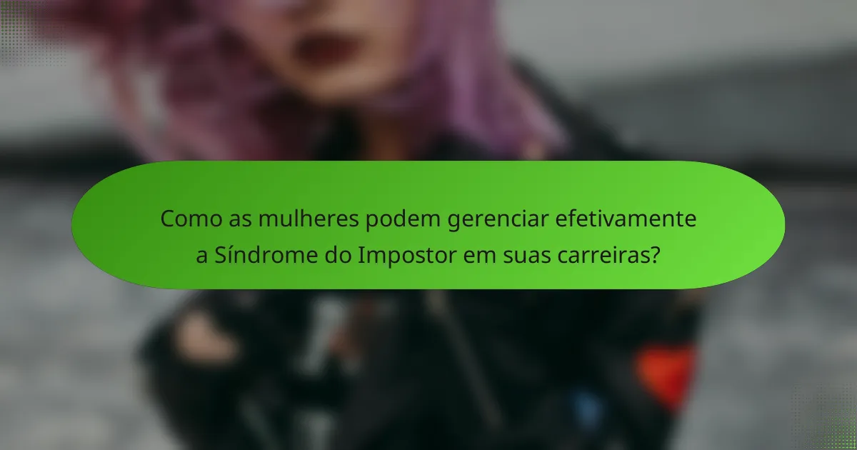 Como as mulheres podem gerenciar efetivamente a Síndrome do Impostor em suas carreiras?