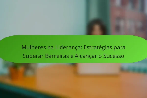 Mulheres na Liderança: Estratégias para Superar Barreiras e Alcançar o Sucesso