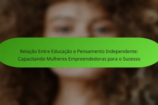 Relação Entre Educação e Pensamento Independente: Capacitando Mulheres Empreendedoras para o Sucesso