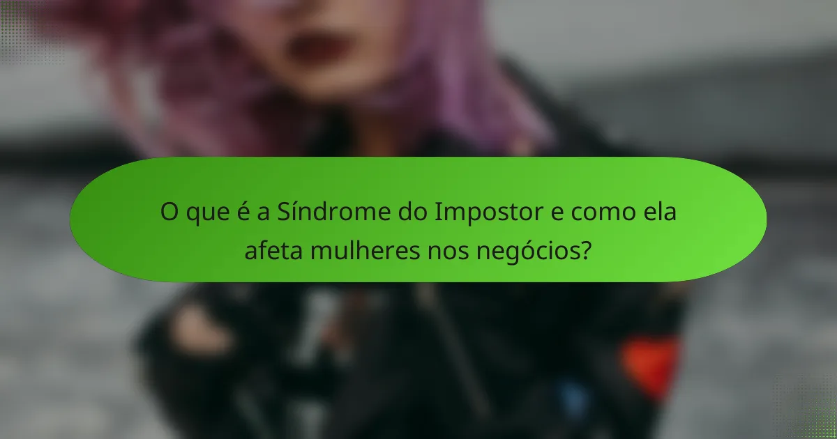 O que é a Síndrome do Impostor e como ela afeta mulheres nos negócios?