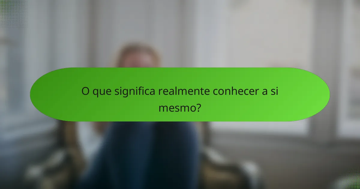 O que significa realmente conhecer a si mesmo?