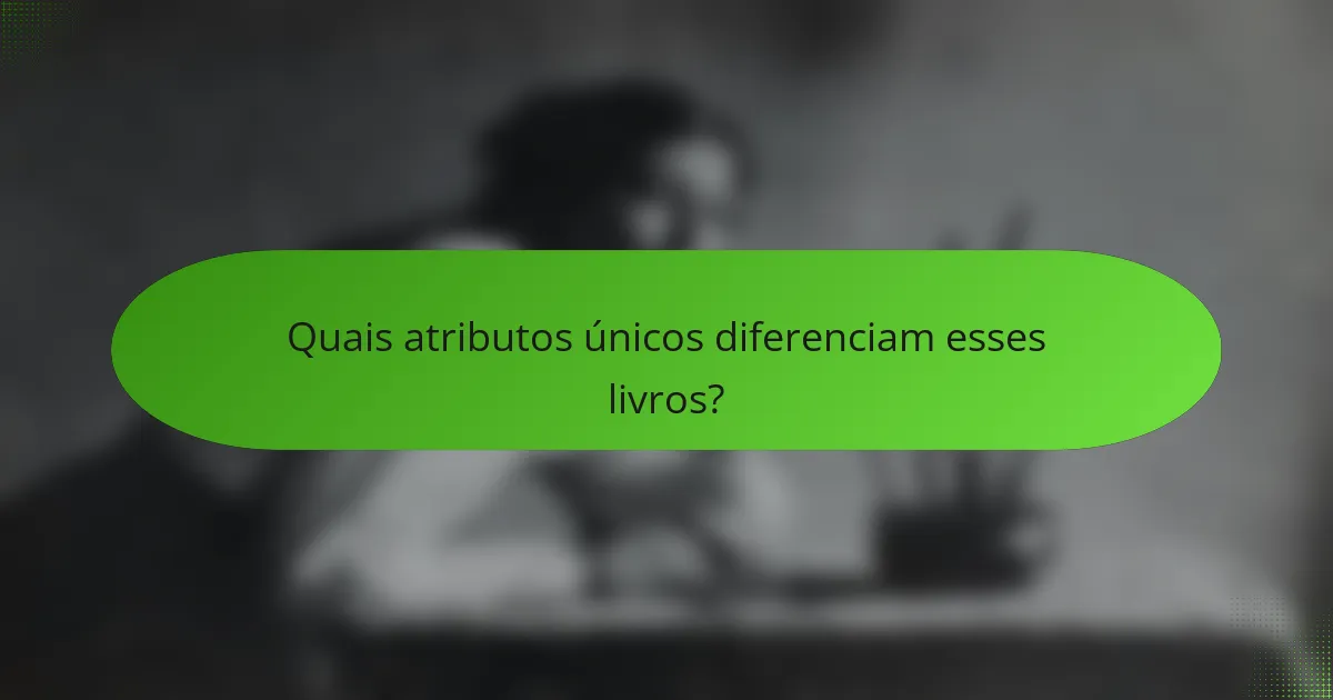 Quais atributos únicos diferenciam esses livros?