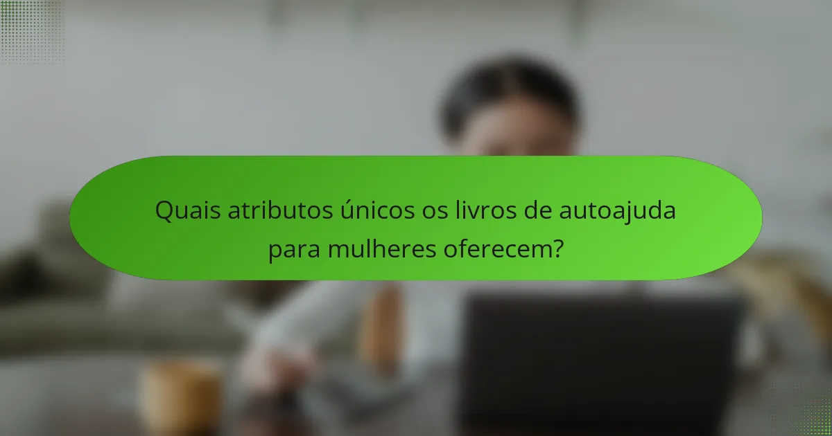 Quais atributos únicos os livros de autoajuda para mulheres oferecem?