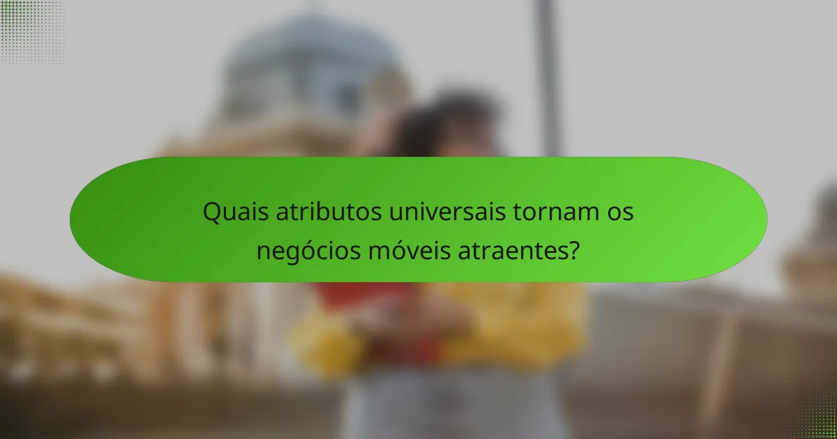 Quais atributos universais tornam os negócios móveis atraentes?
