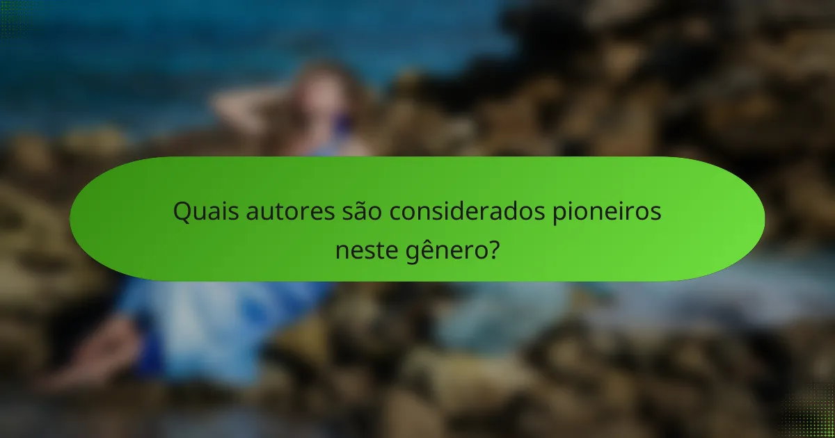 Quais autores são considerados pioneiros neste gênero?