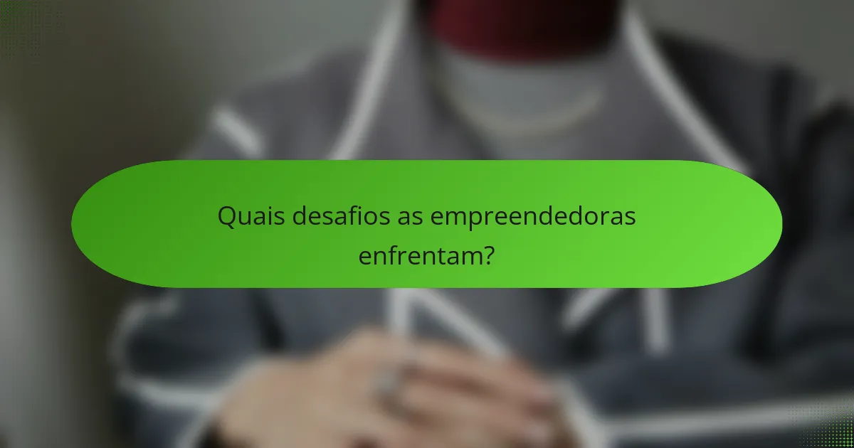 Quais desafios as empreendedoras enfrentam?