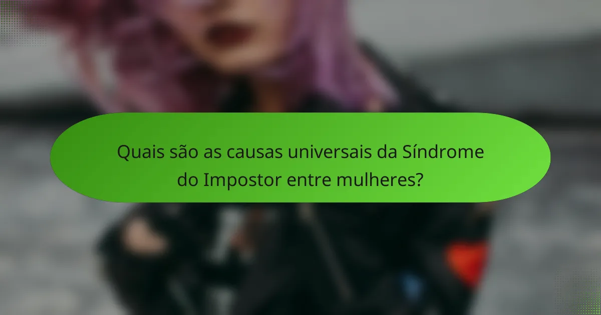 Quais são as causas universais da Síndrome do Impostor entre mulheres?