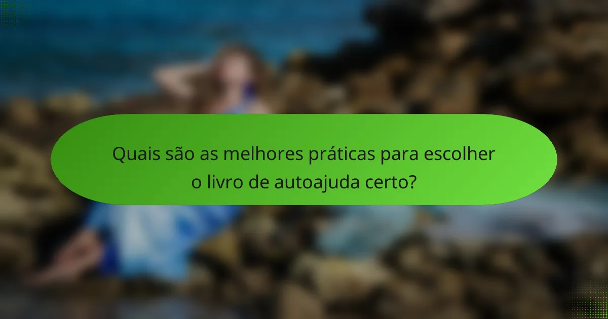Quais são as melhores práticas para escolher o livro de autoajuda certo?