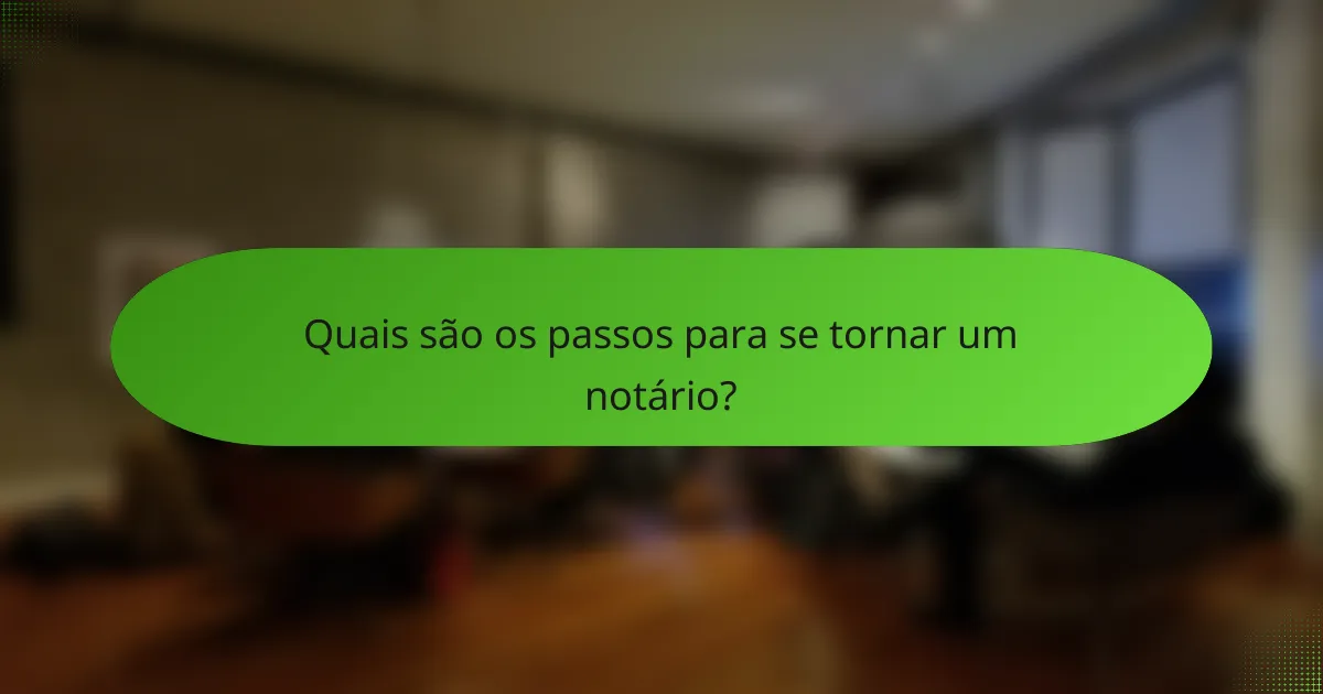 Quais são os passos para se tornar um notário?