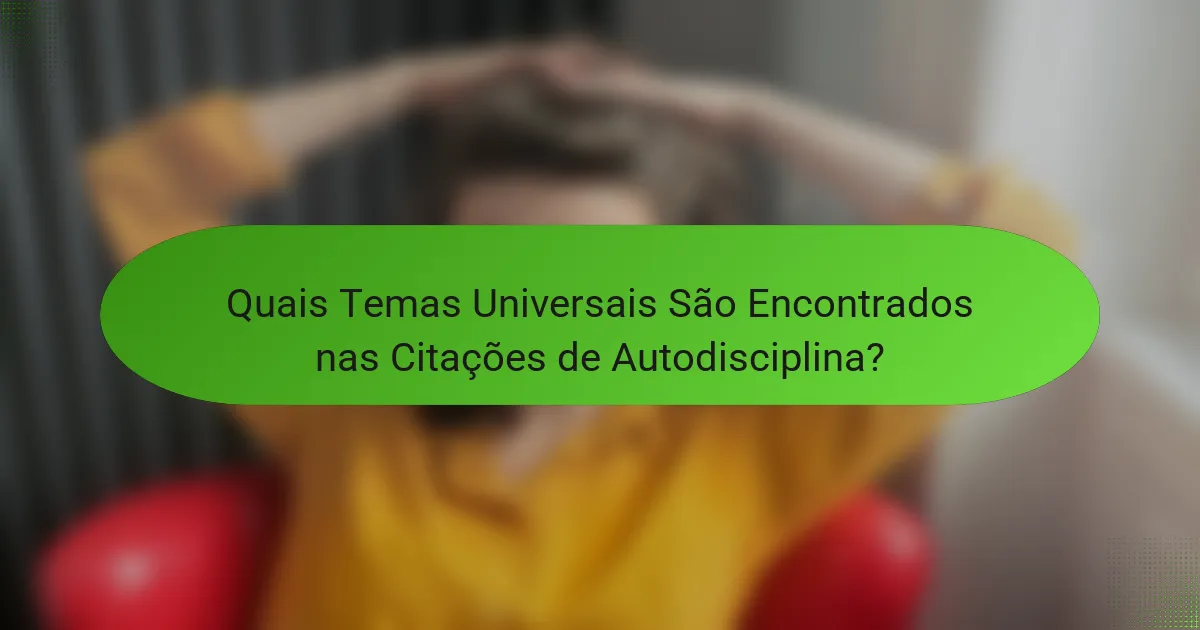 Quais Temas Universais São Encontrados nas Citações de Autodisciplina?